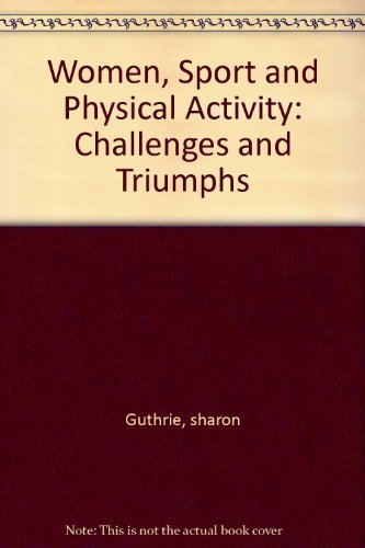 Imagen de archivo de WOMEN, SPORT AND PHYSICAL ACTIVITY: CHALLENGES AND TRIUMPHS a la venta por ThriftBooks-Atlanta