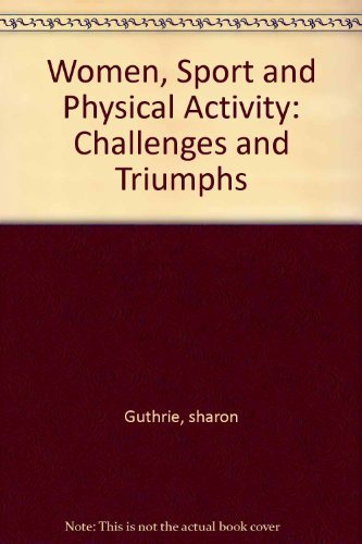 Stock image for WOMEN, SPORT AND PHYSICAL ACTIVITY: CHALLENGES AND TRIUMPHS for sale by ThriftBooks-Atlanta
