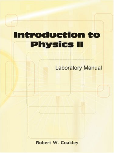 INTRODUCTION TO PHYSICS II LABORATORY MANUAL (9780757540233) by Robert W. Coakley
