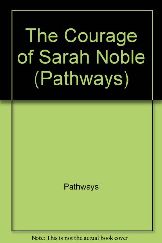 Stock image for PATHWAYS: GRADE 3 THE COURAGE OF SARAH NOBLE TRADE BOOK for sale by HPB-Diamond