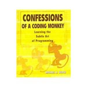 Beispielbild fr Confessions of A Coding Monkey : Learning the Subtle Art of Programming zum Verkauf von Better World Books