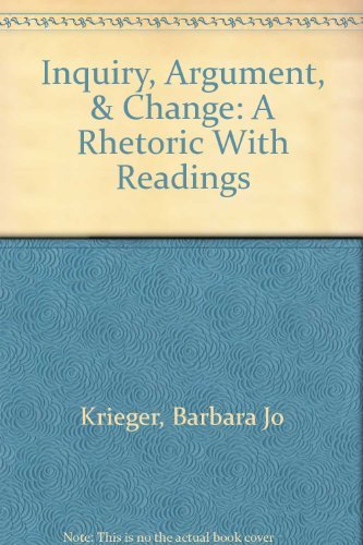 Stock image for Inquiry, Argument, & Change: A Rhetoric With Readings for sale by Once Upon A Time Books