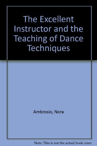 Imagen de archivo de THE EXCELLENT INSTRUCTOR AND THE TEACHING OF DANCE TECHNIQUES a la venta por ThriftBooks-Atlanta