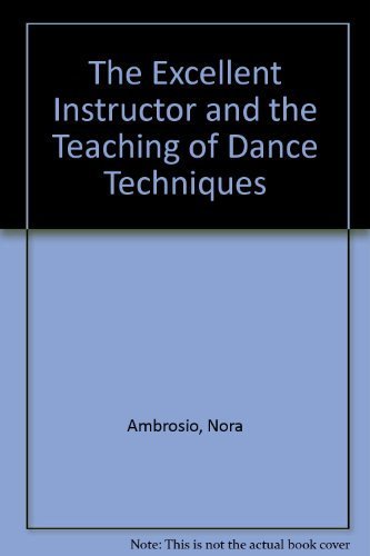 Stock image for THE EXCELLENT INSTRUCTOR AND THE TEACHING OF DANCE TECHNIQUES for sale by ThriftBooks-Atlanta