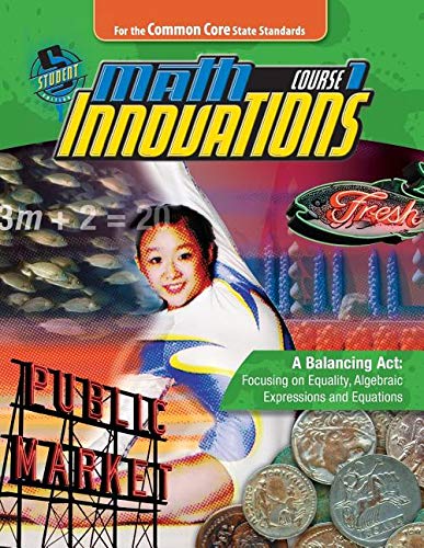 Stock image for Math Innovations Course 1 - a Balancing Act: Focusing on Equality Algebraic Expressions and Equations: Student Text + 6 Year Online License for sale by Better World Books