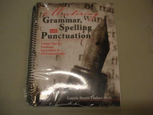 9780757562693: Mastering Grammar, Spelling and Punctuation: Useful Tips for Students, Journalists & All Professionals