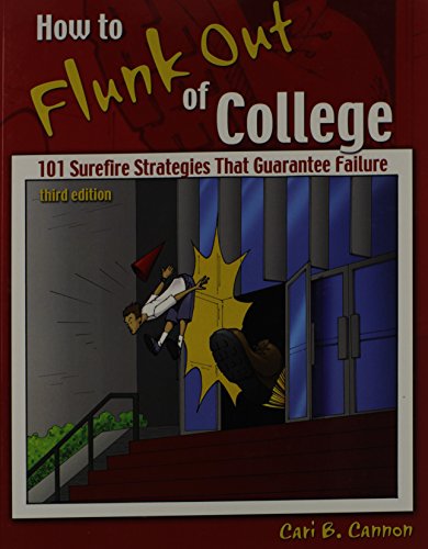 Stock image for How to Flunk Out of College : 101 Surefire Strategies That Guarantee Failure for sale by Better World Books