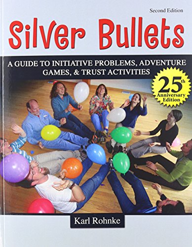 Stock image for SILVER BULLETS: A REVISED GUIDE TO INITIATIVE PROBLEMS, ADVENTURE GAMES, AND TRUST ACTIVITIES for sale by HPB-Red