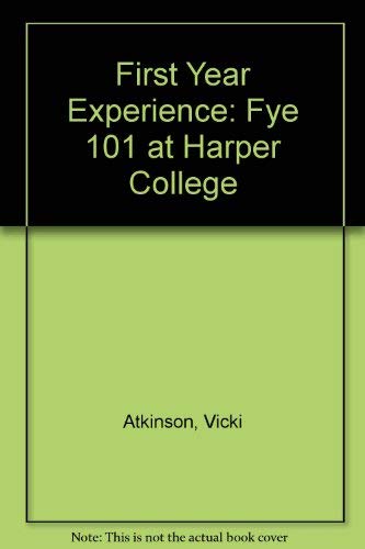 Imagen de archivo de First Year Experience: FYE 101 at Harper College ATKINSON VICKI and FRANK LINDA a la venta por GridFreed