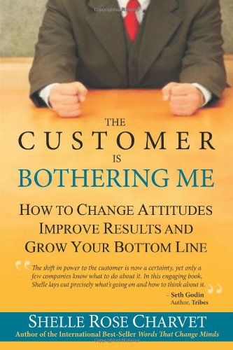 Beispielbild fr The Customer Is Bothering Me: How to Change Attitudes, Improve Results and Grow Your Bottom Line zum Verkauf von ThriftBooks-Atlanta