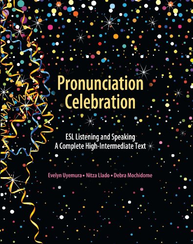 Stock image for Pronunciation Celebration: ESL Listening and Speaking: A Complete High-Intermediate Text for sale by SecondSale