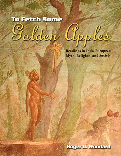 To Fetch Some Golden Apples: Readings in Indo-European Myth, Religion and Society (9780757590597) by Roger Woodard