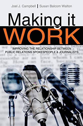 Imagen de archivo de Making It Work: Improving the Relationship Between Public Relations Spokespeople and Journalists a la venta por The Maryland Book Bank