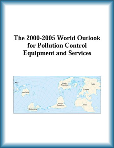 The 2000-2005 World Outlook for Pollution Control Equipment and Services (9780757650765) by Research Group