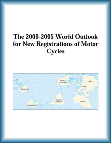 The 2000-2005 World Outlook for New Registrations of Motor Cycles (9780757653186) by Research Group