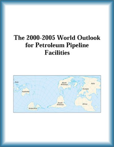 The 2000-2005 World Outlook for Petroleum Pipeline Facilities (9780757655272) by Research Group