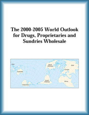 The 2000-2005 World Outlook for Drugs, Proprietaries and Sundries Wholesale (9780757656248) by Research Group