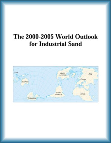 The 2000-2005 World Outlook for Industrial Sand (9780757656934) by Research Group