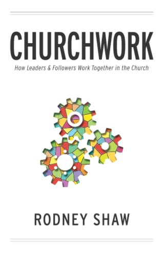 Stock image for Churchwork: How Leaders & Followers Work Together in the Church for sale by SecondSale