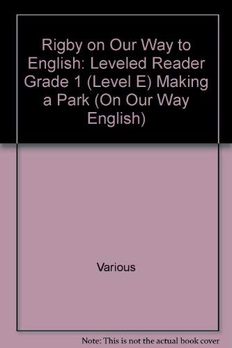 Beispielbild fr Rigby on Our Way to English: Leveled Reader Grade 1 (Level E) Making a Park (On Our Way English) zum Verkauf von Wonder Book