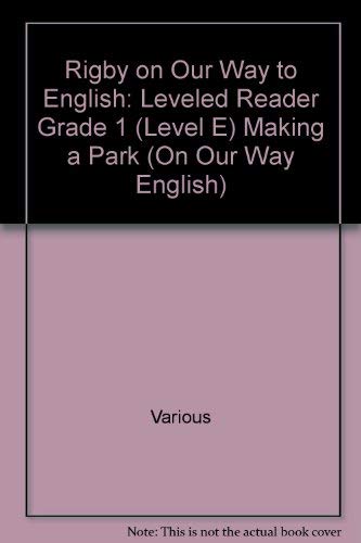 Imagen de archivo de Rigby on Our Way to English: Leveled Reader Grade 1 (Level E) Making a Park (On Our Way English) a la venta por -OnTimeBooks-