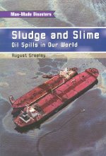 Beispielbild fr Sludge and Slime : Oil Spills in Our World zum Verkauf von Better World Books