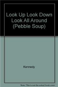 Look Up Look Down Look All Around (Pebble Soup) (9780757846700) by Kennedy