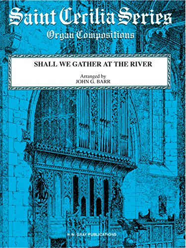 Shall We Gather at the River: Sheet (H. W. Gray Saint Cecilia Series) (9780757902314) by [???]