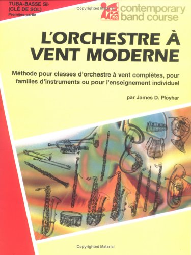 Band Today [L'Orchestre Ã€ Vent Moderne], Part 1: B-flat Bass (Tuba) (Treble Clef) (French Edition) (Contemporary Band Course, Part 1) (9780757902758) by Ployhar, James D.