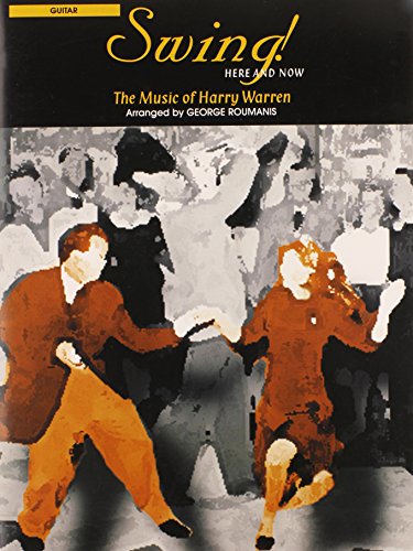 Imagen de archivo de Swing! Here and Now: Guitar: The Music of Harry Warren a la venta por G3 Books