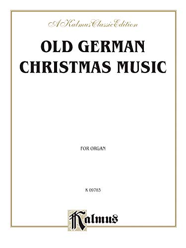 9780757903328: Old German Christmas Music (Scheidt, Pachelbel, and others): Piano or Organ (Kalmus Edition)
