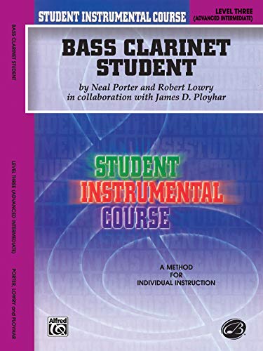 Student Instrumental Course Bass Clarinet Student: Level III - Porter, Neal; Lowry, Robert; Ployhar, James D.