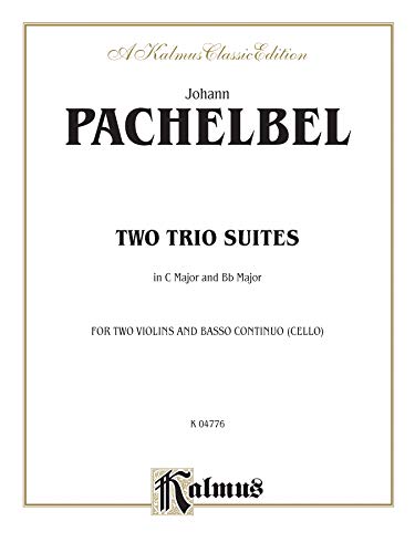 Imagen de archivo de Johann Pachelbel Two Trio Suites in C Major and Bb Major: For Two Violins and Basso Continuo Cello (Kalmus Edition) a la venta por Magers and Quinn Booksellers