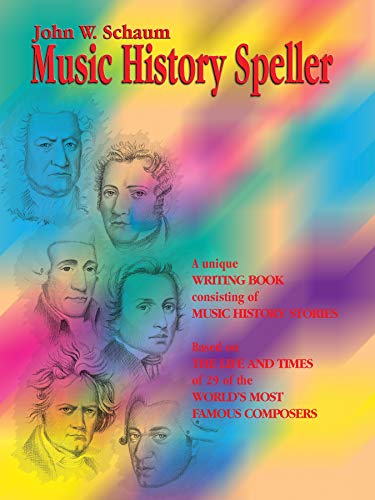 Music History Speller: A Unique Writing Book Consisting of Music History Stories (Based on the Life and Times of 29 of the World's Most Famous Composers) (Schaum Method Supplement) (9780757907531) by Schaum, John W.