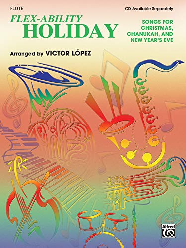Stock image for Flex-Ability Holiday -- Solo-Duet-Trio-Quartet with Optional Accompaniment : Flute for sale by Better World Books