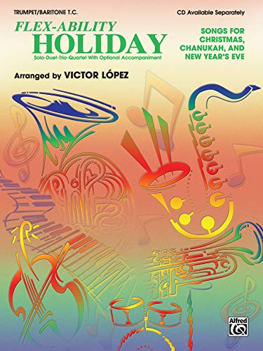 Imagen de archivo de Flex-Ability Holiday: Solo-Duet-Trio-Quartet With Optional Accompaniment; Trumpet/Baritone T.C.; Songs for Christmas, Chanukah, and New Year's Eve a la venta por Revaluation Books