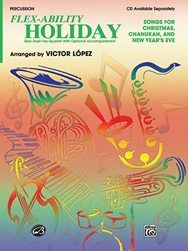 Stock image for Flex-Ability Holiday -- Solo-Duet-Trio-Quartet with Optional Accompaniment : Percussion (Mallet Solo, Mallet Harmony, Auxiliary Percussion, Drum Set (Snare, Bass, Cymbals) for sale by Better World Books