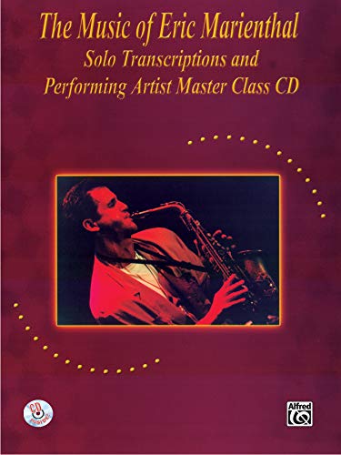 Imagen de archivo de The Music of Eric Marienthal (Solo Transcriptions and Performing Artist Master Class): Saxophone, Book & CD a la venta por HPB-Emerald