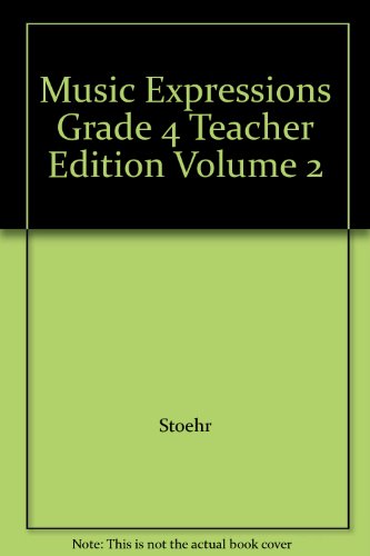 Music Expressions Grade 4 Teacher Edition Volume 2 (9780757913143) by Stoehr