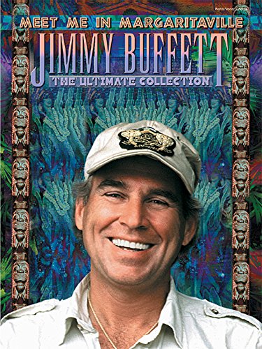 Jimmy Buffett -- Meet Me in Margaritaville: The Ultimate Collection (Piano/Vocal/Chords) (9780757914713) by Buffett, Jimmy