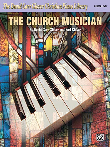 

The Church Musician: Primer (David Carr Glover Christian Piano Library) [Soft Cover ]