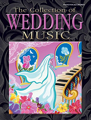 The Collection of Wedding Music: Piano/Vocal/Chords (9780757917851) by [???]