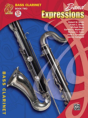 Band Expressions, Book Two Student Edition: Bass Clarinet, Book & CD (9780757921353) by Smith, Robert W.; Smith, Susan L.; Story, Michael; Markham, Garland E.; Crain, Richard C.