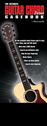 The Ultimate Guitar Chord Picture Casebook: All the Essential Chord Forms Used in Rock, Jazz, Blu...