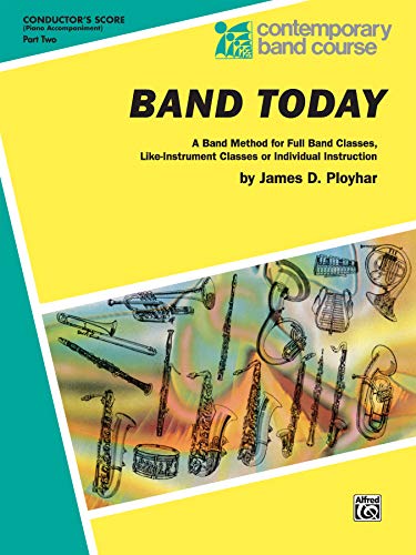 Band Today, Part 2: Conductor (Piano Acc.), Comb Bound Book (Contemporary Band Course, Part 2) (9780757925573) by Ployhar, James D.