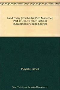 Band Today [L'Orchestre Ã€ Vent Moderne], Part 1: Oboe (French Edition) (Contemporary Band Course, Part 1) (9780757925641) by Ployhar, James D.