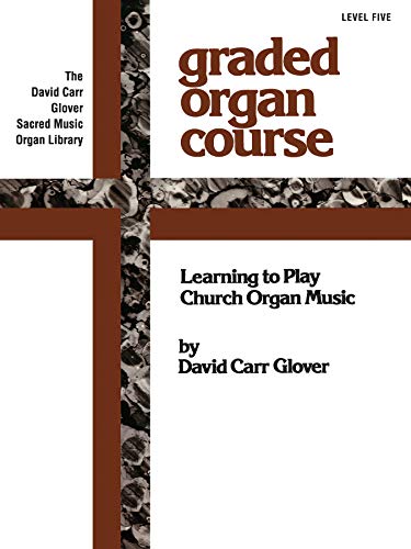 9780757926082: Graded Organ Course: Learning to Play Church Organ Music, Level 5