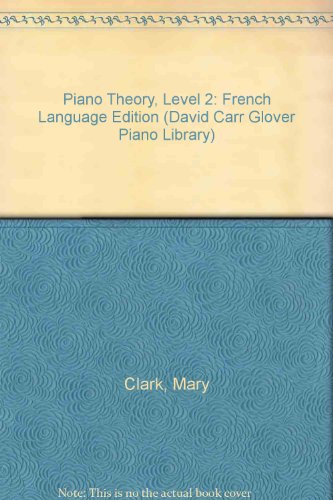Piano Theory, Level 2: French Language Edition (David Carr Glover Piano Library) (French Edition) (9780757926211) by Clark, Mary Elizabeth; Glover, David Carr