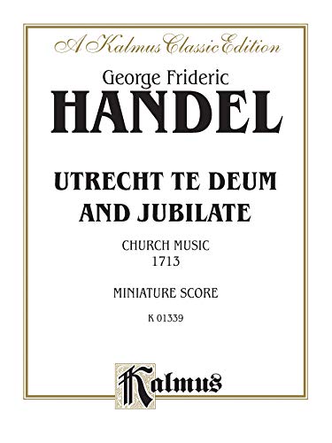 Utrecht Te Deum and Jubilate (1713): SATB or SSAATTBB with SAAB Soli (Orch.) (German, English Language Edition), Miniature Score (Kalmus Edition) (German Edition) (9780757936869) by [???]