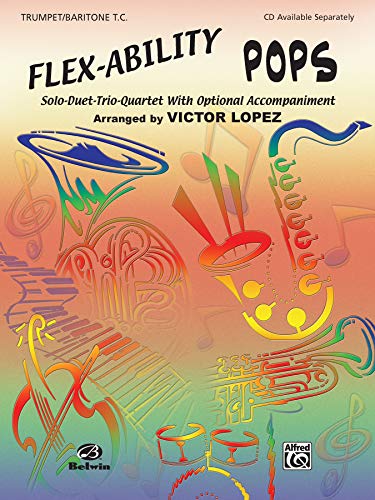 Flex-Ability Pops -- Solo-Duet-Trio-Quartet with Optional Accompaniment: Trumpet/Baritone T.C. (Flex-Ability Series) (9780757992070) by [???]